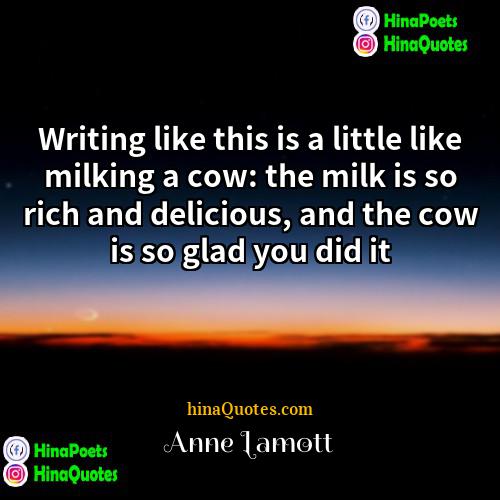 Anne Lamott Quotes | Writing like this is a little like